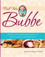 Feed Me Bubbe: Recipes and Wisdom from America's Favorite Online Grandmother 0762441887 Book Cover