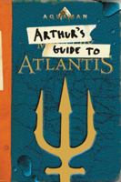 Aquaman: Arthur's Guide to Atlantis 0062852272 Book Cover