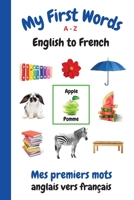 My First Words A - Z English to French: Bilingual Learning Made Fun and Easy with Words and Pictures 198973376X Book Cover