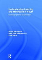 Understanding Learning and Motivation in Youth: Challenging Policy and Practice 1138048674 Book Cover
