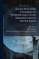 Julius PlÃ1/4ckers Gesammelte Wissenschaftliche Abhandlungen erster band (German Edition) 1024547493 Book Cover