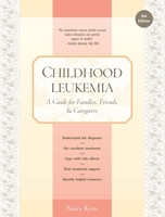 Childhood Leukemia  A Guide for Families, Friends  & Caregivers 4e (Patient-Centered Guides) 1449380433 Book Cover