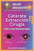 Cirugía De Extracción De Cataratas: Todo Lo Que Necesitas Saber: Cirugía De Extracción De Cataratas: Preparación, Contribución Personal, ... SIGNOS, USTED VE AL MÉDICO) (Spanish Edition) B0CLWNZ1TK Book Cover