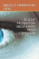 A-Z OF MLOps FOR BEGINNERS WITH PYTHON (A-Z of Artificial Intelligence for beginners) B0G492VM91 Book Cover