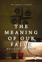 The Meaning of Our Faith: Religious Poetry B0DQ7Q6NMS Book Cover