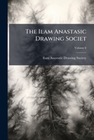 The Ilam Anastasic Drawing Societ, Volume 6 1176719467 Book Cover