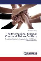 The International Criminal Court and African Conflicts: Transitional Justice in Kenya after the 2007/8 Post-Election Violence 365942837X Book Cover