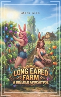 Long Eared Farm: A LitRPG Adventure (A Breeder Apocalypse) B0GQPWNZST Book Cover