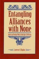 Entangling Alliances With None: American Foreign Policy in the Age of Jefferson 0873383478 Book Cover
