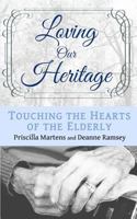 Loving Our Heritage: Touching the Hearts of the Elderly 0979296811 Book Cover