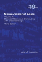 Computational Logic: Volume 1: Classical Deductive Computing with Classical Logic. Second Edition 1848902808 Book Cover