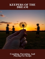 Keepers Of The Dream: Coaching, Parenting, And Playing For Keeps B0FR2WZ8S5 Book Cover