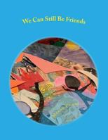 We Can Still Be Friends 0692164510 Book Cover