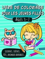 Livre de coloriage pour les jeunes filles, âges 3-7: Licornes, sirènes, fées, animaux adorables … B0997SYS8P Book Cover