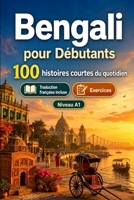 Le bengali pour Débutants A1 : 100 histoires courtes du quotidien: Améliorez votre compréhension et expression écrite grâce à des situations bilingues simples de la vie quotidienne (French Edition) B0H8MGSQTS Book Cover