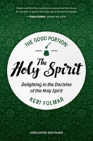 The Good Portion - Holy Spirit: Delighting in the Doctrine of the Holy Spirit 1527113027 Book Cover