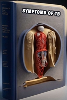 Symptoms of TB: Identify Symptoms of Tuberculosis - Prioritize Respiratory Health and Medical Care! B0CFXDQ6DR Book Cover