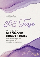 365 Tage mit der Diagnose Brustkrebs: Wirksame Übungen und Meditationen für innere Stärke und Heilung (German Edition) 3769307615 Book Cover