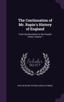 The Continuation of Mr. Rapin's History of England: From the Revolution to the Present Times, Volume 1 1148349200 Book Cover