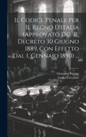 Il Codice Penale Per Il Regno D'italia (Approvato Del R. Decreto 30 Giugno 1889, Con Effetto Dal 1. Gennaio 1890) ... 1020747161 Book Cover