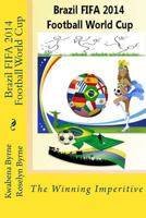Brazil 2014 FIFA 2014 Football World Cup: The Winning Imperitive 1500708410 Book Cover