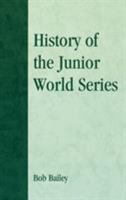 History of the Junior World Series 0810848295 Book Cover