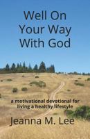 Well On Your Way With God: a motivational devotional for living a healthy lifestyle 1973446227 Book Cover