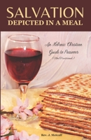 Salvation Depicted in a Meal: An Hebraic Christian Guide to Passover 0981319408 Book Cover