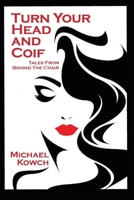 Turn Your Head and Coif: Tales from Behind the Chair 1696599369 Book Cover