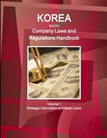 Korea South Company Laws and Regulations Handbook Volume 1 Strategic Information and Basic Laws 1514509156 Book Cover