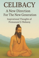 Celibacy[Brahmacharya] Thoughts of Premanand Govind Sharan ji [English Edition]: A New Direction For The New Generation [Paperback] B0FZKWYXBF Book Cover