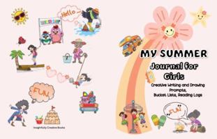My Summer Journal for Girls: Creative Writing and Drawing Prompts, Bucket Lists, Reading Logs for Kids (ages 8-12) 1922870056 Book Cover