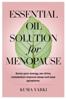 Essential Oil Solution for menopause: Boost your energy, sex drive, metabolism improve sleep and ease symptoms B0F2811ZVK Book Cover
