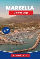 MARBELLA Guía de viaje 2026: La guía completa de playas, cascos antiguos, resorts de lujo, vida nocturna, excursiones de un día y consejos privilegiados para visitantes primerizos (Spanish Edition) B0H2J2NSSB Book Cover