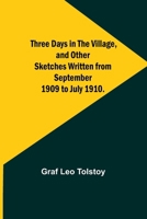 Three Days in the Village, and Other Sketches Written from September 1909 to July 1910. 9357930523 Book Cover