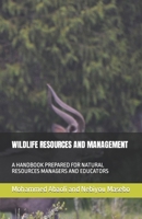 WILDLIFE RESOURCES AND MANAGEMENT: A HANDBOOK PREPARED FOR NATURAL RESOURCES MANAGERS AND EDUCATORS B09KN4HFP5 Book Cover