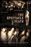 The Spectacle of Death: Populist Literary Responses to American Capital Cases 159102403X Book Cover