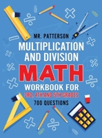 Multiplication and Division Math Workbook for 3rd, 4th and 5th Grades: 700+ Practice Questions Quickly Learn to Multiply and Divide with 1-Digit, 2-digit and 3-digit Numbers (Answer Key Included) 1774340402 Book Cover