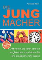 Die Jungmacher: Aktivieren Sie Ihren inneren Jungbrunnen und drehen Sie Ihre biologische Uhr zurück 3839186447 Book Cover