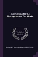 Instructions for the Management of Gas Works 1341054926 Book Cover