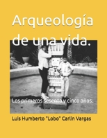 Arqueología de una vida.: Los primeros sesenta y cinco años. (Spanish Edition) B0D746T6S1 Book Cover