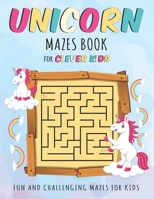Unicorn Mazes Book For Clever Kids Ages 4-8: A Fun and Educational Kid Mazes Workbook Game For Learning! B08FS2XSNB Book Cover