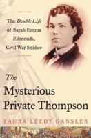 The Mysterious Private Thompson: The Double Life of Sarah Emma Edmonds, Civil War Soldier 0803259883 Book Cover