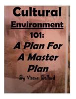 Cultural Environment 101: A Plan For a Master Plan 1530851920 Book Cover