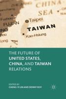 The Future of United States, China, and Taiwan Relations 0230112781 Book Cover
