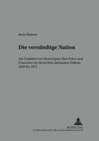 Die 'Vernuenftige' Nation: Zur Funktion Von Stereotypen Ueber Polen Und Franzosen Im Deutschen Nationalen Diskurs 1850 Bis 1871 3631381166 Book Cover