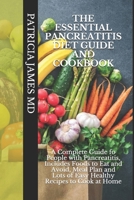 THE ESSENTIAL PANCREATITIS DIET GUIDE AND COOKBOOK: A Complete Guide fo People with Pancreatitis, Includes Foods to Eat and Avoid, Meal Plan and Lots of Easy Healthy Recipes to Cook at Home B089TXGPRJ Book Cover