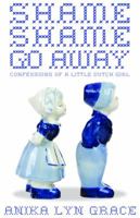 Shame, Shame, Go Away 098485424X Book Cover