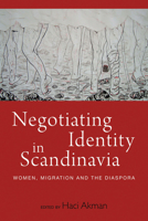 Negotiating Identity in Scandinavia: Women, Migration, and the Diaspora 1800731809 Book Cover