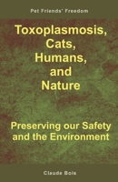 Toxoplasmosis, Cats, Humans, and Nature: Preserving our Safety and the Environment B0875ZJ6X2 Book Cover